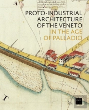 The Proto-Industrial Architecture Of The Veneto