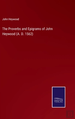 Bertrand.pt - The Proverbs And Epigrams Of John Heywood (A. D. 1562)