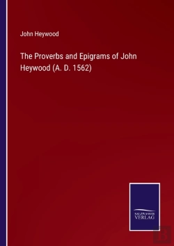 Bertrand.pt - The Proverbs And Epigrams Of John Heywood (A. D. 1562)