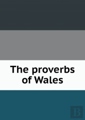 The Proverbs Of Wales