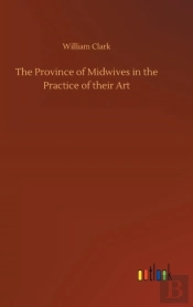 The Province Of Midwives In The Practice Of Their Art