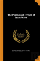 The Psalms And Hymns Of Isaac Watts