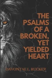 The Psalms Of A Broken Yet, Yielded Heart