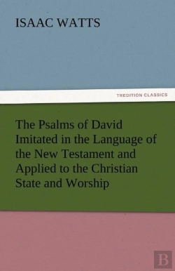 Bertrand.pt - The Psalms Of David Imitated In The Language Of The New Testament And Applied To The Christian State And Worship