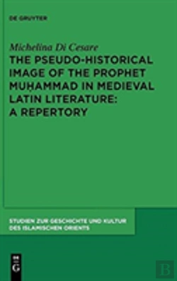 Bertrand.pt - The Pseudo-Historical Image Of The Prophet Muhammad In Medieval Latin Literature: A Repertory