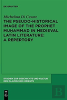 The Pseudo-Historical Image Of The Prophet Muhammad In Medieval Latin Literature: A Repertory