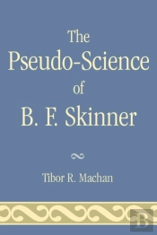 The Pseudo-Science Of B. F. Skinner