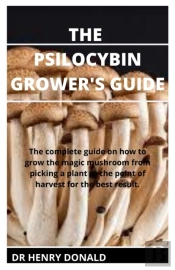 The Psilocybin Grower'S Guide