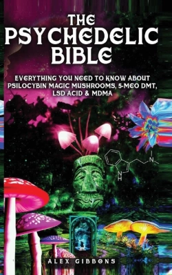 Bertrand.pt - The Psychedelic Bible - Everything You Need To Know About Psilocybin Magic Mushrooms, 5-Meo Dmt, Lsd/Acid & Mdma