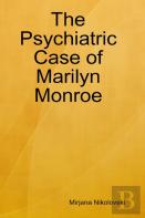 The Psychiatric Case Of Marilyn Monroe