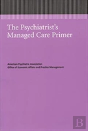 The Psychiatrist'S Managed Care Primer