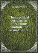 The Psychical Correlation Of Religious Emotion And Sexual Desire