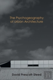 The Psychogeography Of Urban Architecture