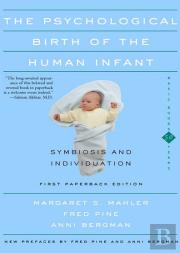 The Psychological Birth Of The Human Infant Symbiosis And Individuation