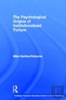 The Psychological Origins Of Institutionalized Torture