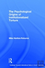 The Psychological Origins Of Institutionalized Torture