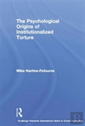 The Psychological Origins Of Institutionalized Torture