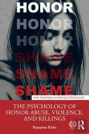 The Psychology Of Honor Abuse, Violence, And Killings