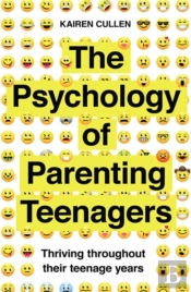 The Psychology Of Parenting Teenagers