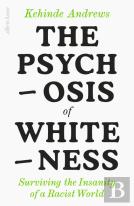 The Psychosis Of Whiteness