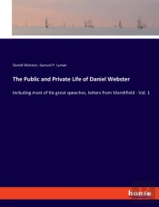 The Public And Private Life Of Daniel Webster