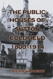 The Public Houses Of Sutton Coldfield 1800-1914