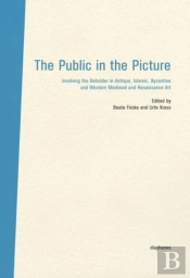 The Public In The Picture - Involving The Beholder  In Antique, Islamic, Byzantine And Western Medieval And Renaissance Art