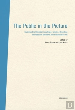 Bertrand.pt - The Public In The Picture - Involving The Beholder  In Antique, Islamic, Byzantine And Western Medieval And Renaissance Art