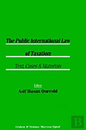 The Public International Law Of Taxation: Text, Cases & Materials