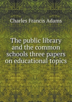 Bertrand.pt - The Public Library And The Common Schools Three Papers On Educational Topics