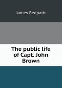 The Public Life Of Capt. John Brown