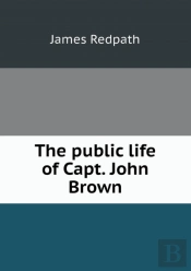 The Public Life Of Capt. John Brown