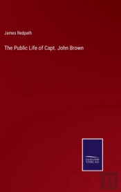 The Public Life Of Capt. John Brown