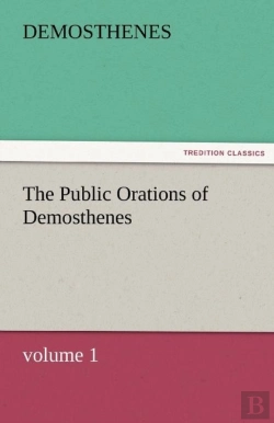 Bertrand.pt - The Public Orations Of Demosthenes, Volume 1