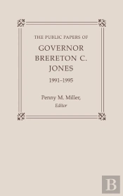 The Public Papers Of Governor Brereton C. Jones, 1991-1995