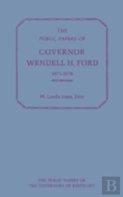 The Public Papers Of Governor Wendell H.Ford, 1971-74