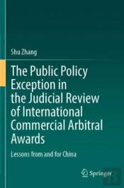 The Public Policy Exception In The Judicial Review Of International Commercial Arbitral Awards