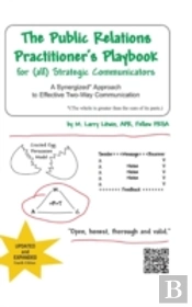 The Public Relations Practitioner'S Playbook For (All) Strategic Communicators: A Synergized* Approach To Effective Two-Way Communication (*The Whole