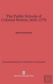 The Public Schools Of Colonial Boston, 1635-1775
