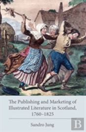 The Publishing And Marketing Of Illustrated Literature In Scotland, 1760â€“1825