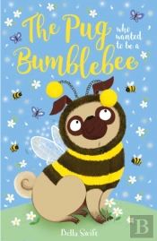 The Pug Who Wanted To Be A Bumblebee