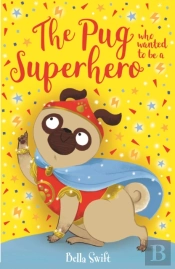 The Pug Who Wanted To Be A Superhero
