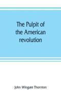The Pulpit Of The American Revolution