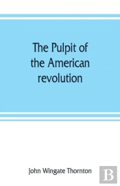 The Pulpit Of The American Revolution