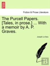 The Purcell Papers. (Tales, In Prose.) ... With A Memoir By A. P. Graves.