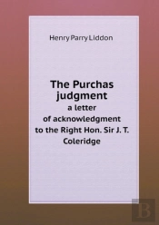 The Purchas Judgment A Letter Of Acknowledgment To The Right Hon. Sir J. T. Coleridge