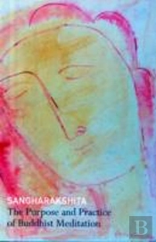 The Purpose And Practice Of Buddhist Meditation