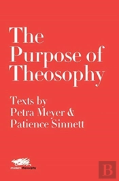 The Purpose Of Theosophy: Texts By Petra Meyer And Patience Sinnett