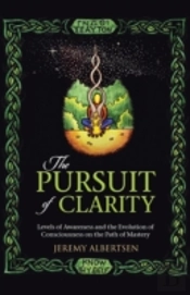 The Pursuit Of Clarity: Levels Of Awareness And The Evolution Of Consciousness On The Path Of Mastery