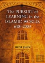 The Pursuit Of Learning In The Islamic World, 610-2003